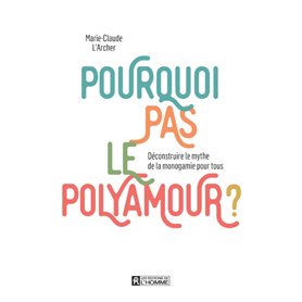 Pourquoi pas le polyamour ? - Déconstruire le mythe de la monogamie pour tous