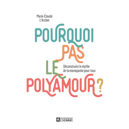 Pourquoi pas le polyamour ? - Déconstruire le mythe de la monogamie pour tous