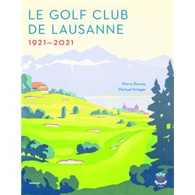 Le Golf Club de Lausanne 1921-2021