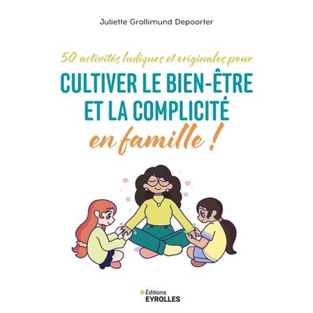 50 activités ludiques et originales pour cultiver le bien-être et la complicité en famille !