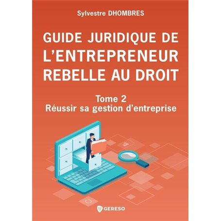 Guide juridique de l'entrepreneur rebelle au droit - Tome 2