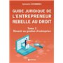 Guide juridique de l'entrepreneur rebelle au droit - Tome 2