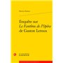 Enquête sur Le Fantôme de l'Opéra de Gaston Leroux