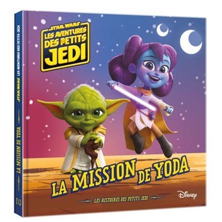 LES AVENTURES DES PETITS JEDI - La Mission de Yoda - STAR WARS