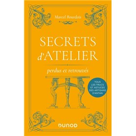 Secrets d'atelier perdus et retrouvés - 2e éd.