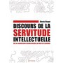 Discours de la servitude intellectuelle - De la soumission intellectuelle au déni de tyrannie