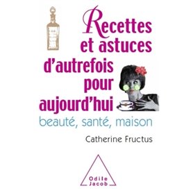 Recettes et astuces d'autrefois pour aujourd'hui