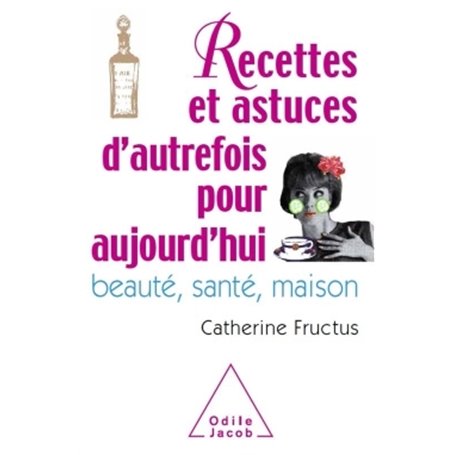 Recettes et astuces d'autrefois pour aujourd'hui