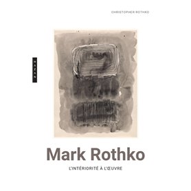 Mark Rothko. L'intériorité à l'oeuvre