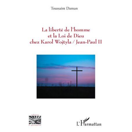 La liberté de lhomme et la Loi de Dieu chez Karol Wojtyla/Jean-Paul II