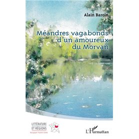 Méandres vagabonds dun amoureux du Morvan