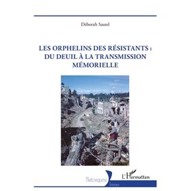 Les orphelins des résistants : du deuil à la transmission mémorielle