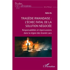 Tragédie rwandaise : léchec fatal de la solution négociée