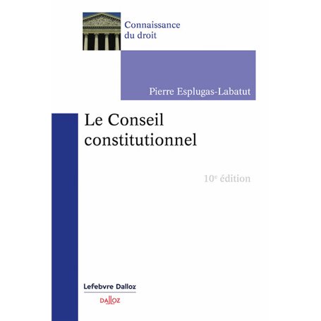 Le Conseil constitutionnel. 10e éd.