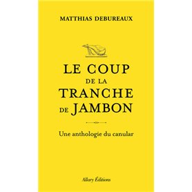 Le coup de la tranche de jambon - Une anthologie du canular