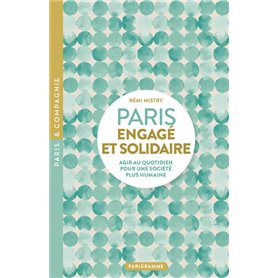 Paris engagé et solidaire - AGIR AU QUOTIDIEN POUR UNE SOCIÉTÉ PLUS HUMAINE