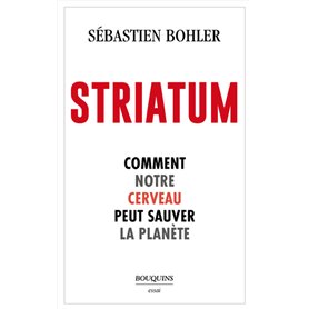 Striatum - Comment notre cerveau peut sauver la planète