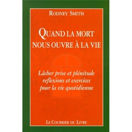 Quand la mort nous ouvre a la vie - Lâcher prise et plénitude : réflexion et exercices pour la vie