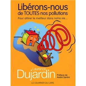 Libérons-nous de toutes nos pollutions - Pour attirer le meilleur dans notre vie...