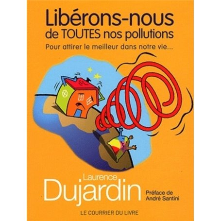 Libérons-nous de toutes nos pollutions - Pour attirer le meilleur dans notre vie...