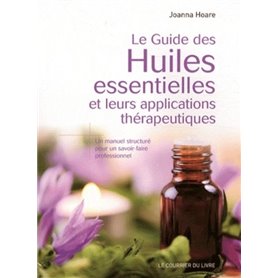 Le guide des huiles essentielles et leurs applications thérapeutiques