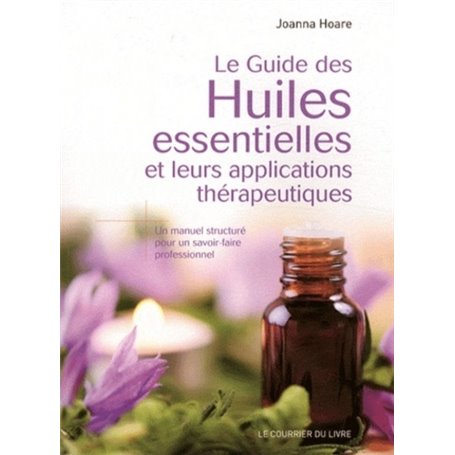 Le guide des huiles essentielles et leurs applications thérapeutiques