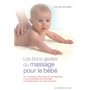 Les bons gestes du massage pour le bébé- Des techniques éprouvées qui favorisent le développement du