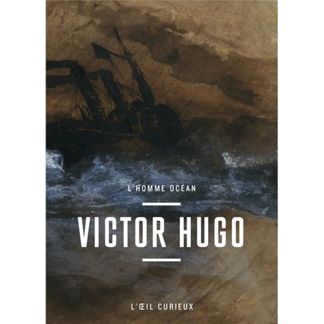 Victor Hugo - L'Homme océan - l'oeil curieux