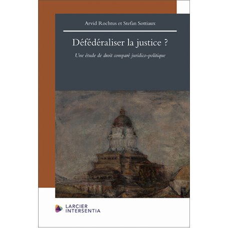 Défédéraliser la justice ? - Une étude de droit comparé juridico-politique