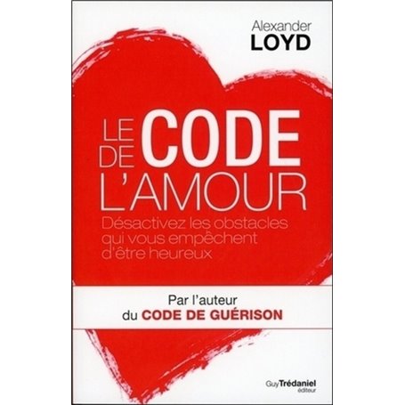 Le code de l'amour - Désactivez les obstacles qui vous empêchent d'être heureux