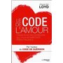 Le code de l'amour - Désactivez les obstacles qui vous empêchent d'être heureux