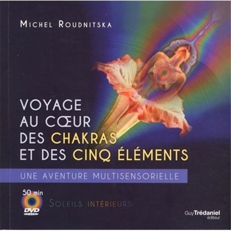 Voyage au coeur des chakras et des cinq éléments + DVD