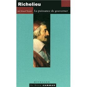 Richelieu - la puissance de gouverner