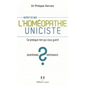 Qu'est-ce que l'homéopathie uniciste ? - Ce presque rien qui vous guérit