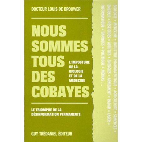 Nous sommes tous des cobayes - L'imposture de la biologie et de la médecine