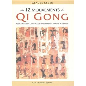 Les 12 mouvements Qi Gong - pour conserver la souplesse du corps et la vivacité de l'esprit