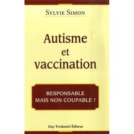 Autisme et Vaccination - Responsable mais non coupable !