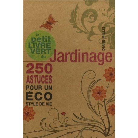 Le petit livre vert du jardinage - 250 astuces pour un éco style de vie