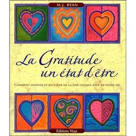 La gratitude : un état d'être - Comment donner et recevoir de la joie chaque jour de votre vie