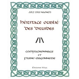 L'heritage oublie des druides - Compagnonnage et franc-maçonnerie