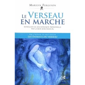 Le verseau en marche - Retrouver sa souveraineté personnelle par le bon sens radical