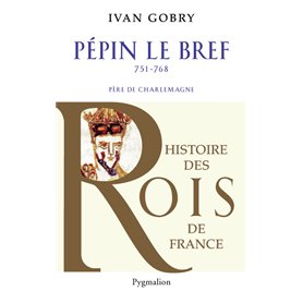 Histoire des Rois de France - Pépin le bref