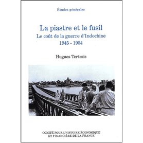 LA PIASTRE ET LE FUSIL. LE COÛT DE LA GUERRE D'INDOCHINE