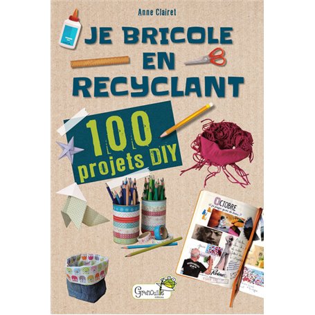 Je bricole en recyclant : 100 projets DIY