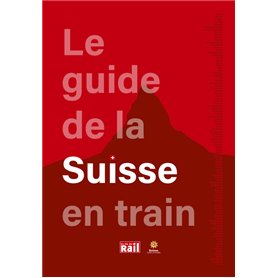 LE GUIDE DE LA SUISSE EN TRAIN