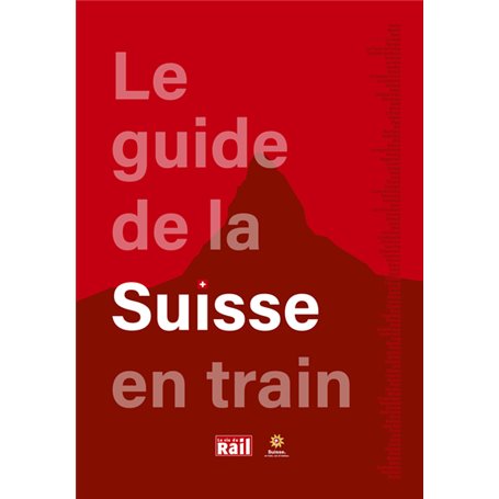 LE GUIDE DE LA SUISSE EN TRAIN