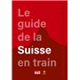 LE GUIDE DE LA SUISSE EN TRAIN