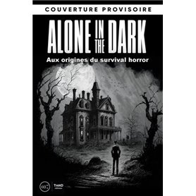 Les dossiers Alone in the Dark : aux origines du Survival Horror