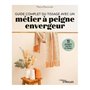 Guide complet du tissage avec un métier à peigne envergeur