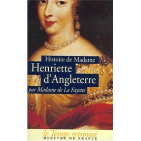 Histoire de Madame Henriette d'Angleterre / Mémoires de la Cour de France pour les années 1688 et 1689